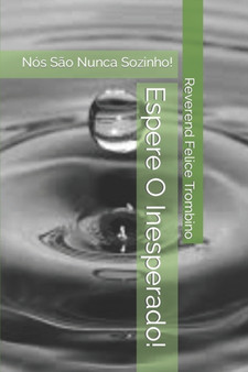 Espere O Inesperado! : Nos Sao Nunca Sozinho! by Reverend Felice Trombino - Paperback