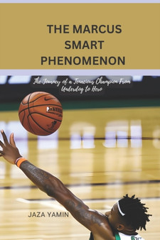 The Marcus Smart Phenomenon : The Journey of a Tenacious Champion From Underdog to Hero by Jaza Yamin - Paperback