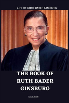 The Book of Ruth Bader Ginsburg : Life of Ruth Bader Ginsburg by Smith - Paperback