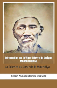 Introduction sur la Vie et l'OEuvre de Serigne Mbacke BOUSSO : La science au coeur de la Mouridiya by Cheikh Ahmadou Bamba Bousso - Paperback