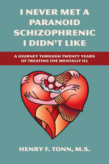 I Never Met a Paranoid Schizophrenic I Didn't Like by Henry F Tonn - Paperback