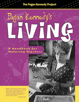 Pagan Kennedy's Living : A Handbook for Maturing Hipsters by Pagan Kennedy - Paperback