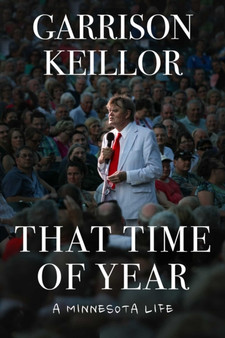 That Time of Year : A Minnesota Life by Garrison Keillor - Hardback