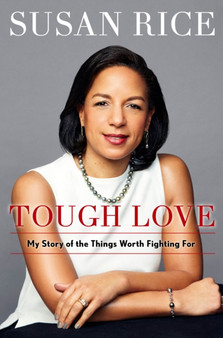 Tough Love : My Story of the Things Worth Fighting For by Susan Rice - Hardback