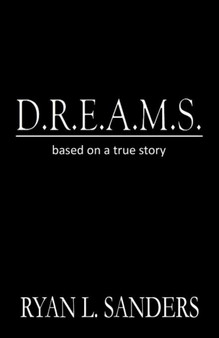 D.R.E.A.M.S. : Based on a True Story by Ryan L Sanders - Paperback