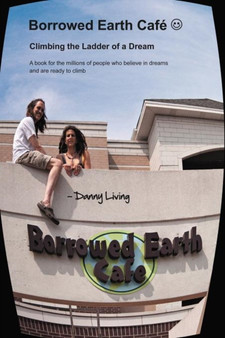 Borrowed Earth Cafe : Climbing the Ladder of a Dream by Danny Living - Paperback