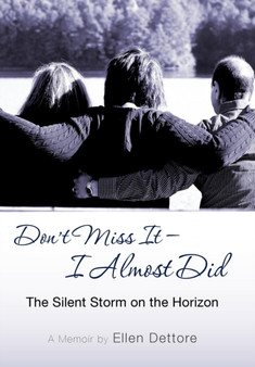 Don't Miss It-I Almost Did : The Silent Storm on the Horizon by Ellen Dettore - Hardback