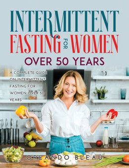 Intermittent Fasting for Women Over 50 Years : A Complete Guide on Intermittent Fasting For Women Over 50 Years by Orlando Bleau - Paperback