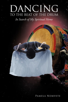 Dancing to the Beat of the Drum : In Search of My Spiritual Home by Pamela Nomvete - Paperback