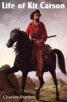 Life of Kit Carson, Great Western Hunter and Guide by Charles Burdett - Paperback