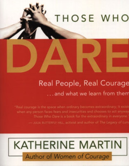 Those Who Dare : Stories of Courage from the People Who Lived Them by Katherine Martin - Paperback