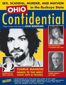 Ohio Confidential : Sex, Scandal, Murder, and Mayhem in the Buckeye State by John Boertlein - Paperback