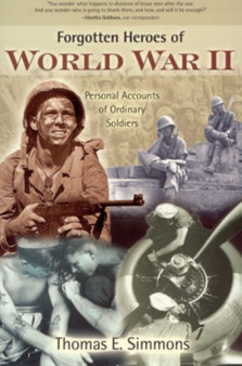 Forgotten Heroes of World War II : Personal Accounts of Ordinary Soldiers by Thomas E. Simmons - Paperback Forgotten Heroes of World War II : Personal Accounts of Ordinary Soldiers by Thomas E. Simmons - Paperback
