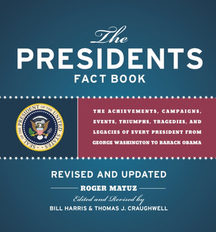 The Presidents Fact Book : The Achievements, Campaigns, Events, Triumphs, Tragedies, and Legacies of Every President from George Washington to Barack Obama by Roger Matuz - Paperback