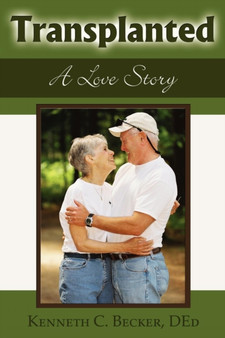 Transplanted : A Love Story by Kenneth C Becker - Paperback