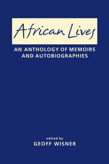 African Lives : An Anthology of Memoirs and Autobiographies by Geoff Wisner - Hardback