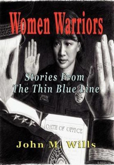 Women Warriors Stories from the Thin Blue Line by John M Wills - Hardback