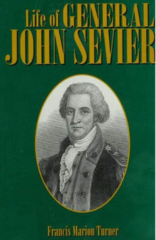 The Life of General John Sevier by Francis Marion Turner - Hardback
