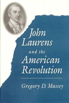 John Laurens and the American Revolution by Gregory D. Massey - Hardback