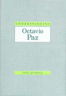 Understanding Octavio Paz by Jose Quiroga - Hardback