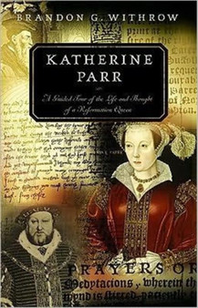 Katherine Parr by Brandon G. Withrow - Paperback