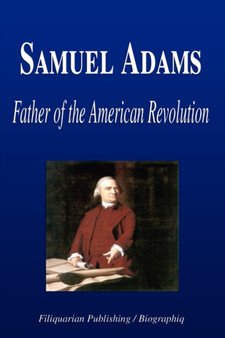 Samuel Adams - Father of the American Revolution (Biography) by Biographiq - Paperback