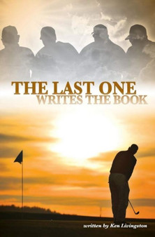 The Last One Writes the Book by Ken Livingston - Hardback