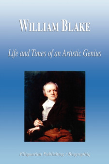 William Blake - Life and Times of an Artistic Genius (Biography) by Biographiq - Paperback