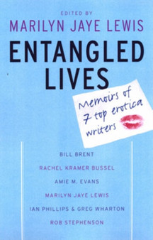 Entangled Lives : The Memoirs of 7 Top Erotica Writers by Marilyn Jaye Lewis - Paperback