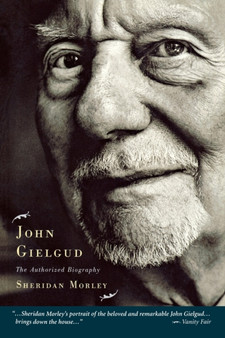 John Gielgud : The Authorized Biography by Sheridan Morley - Paperback
