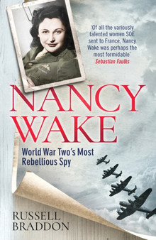 Nancy Wake : World War Two???s Most Rebellious Spy by Russell Braddon - Paperback