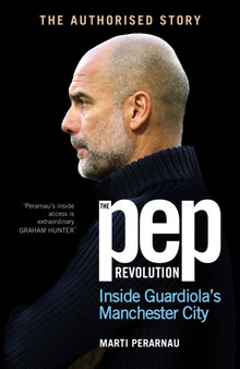 The Pep Revolution : Inside Guardiola's Manchester City by Marti Perarnau - Paperback