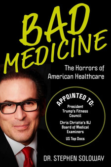 Bad Medicine : The Horrors of American Healthcare by Stephen Soloway - Hardback