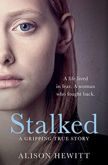 Stalked : A life lived in fear. A woman who fought back. A gripping true story. by Alison Hewitt - Paperback