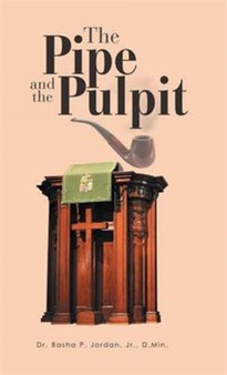 The Pipe and the Pulpit by Jr D Min Jordan - Hardback