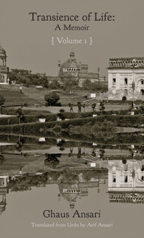 Transience of Life : A Memoir by Ghaus Ansari - Hardback