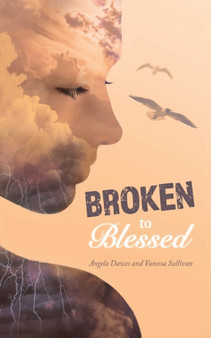 Broken to Blessed by Angela Dawes - Paperback
