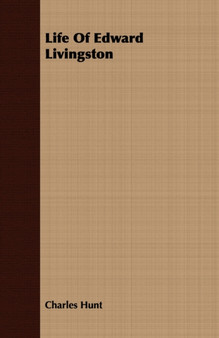 Life Of Edward Livingston by Charles Hunt - Paperback