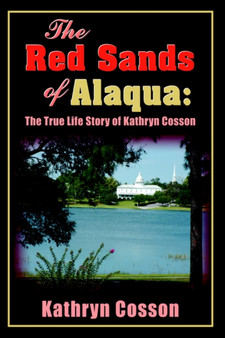 The Red Sands of Alaqua : The True Life Story of Kathryn Cosson by Kathryn Cosson - Hardback