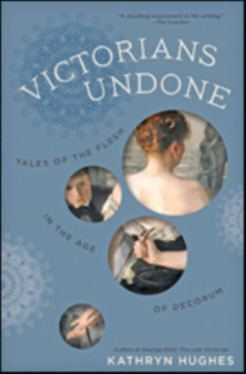 Victorians Undone by Kathryn Hughes - Hardback