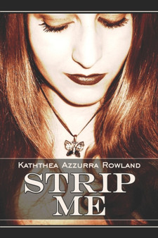 Strip Me by Kaththea Azzurra Rowland - Paperback