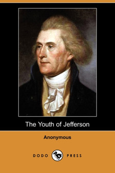 The Youth of Jefferson; Or, a Chronicle of College Scrapes at Williamsburg, in Virginia, A.D. 1764 (Dodo Press) by Anonymous - Paperback