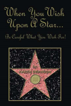 When You Wish Upon a Star... be Careful What You Wish For! by Karen Swanson - Paperback