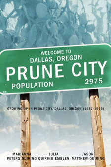 Prune City : Growing Up in Prune City, Dallas Oregon (1917-1936) by Julia Emblen - Paperback