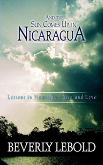 And the Sun Comes Up in Nicaragua by Beverly Lebold - Paperback