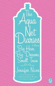 The Aqua Net Diaries : Big Hair, Big Dreams, Small Town by Jennifer Niven - Paperback