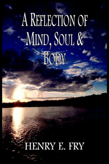 A Reflection of Mind, Soul & Body by HENRY E. FRY - Hardback