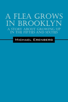 A Flea Grows in Brooklyn : A Story about Growing Up in the Fifties and Sixties by Michael Erenberg - Paperback