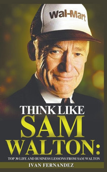 Think Like Sam Walton : Top 30 Life and Business Lessons from Sam Walton by Ivan Fernandez - Paperback