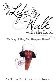 My Life & My Walk with the Lord : The Story of Mary Sue Thompson Pannell by Ronald C. Jones - Paperback My Life & My Walk with the Lord : The Story of Mary Sue Thompson Pannell by Ronald C. Jones - Paperback